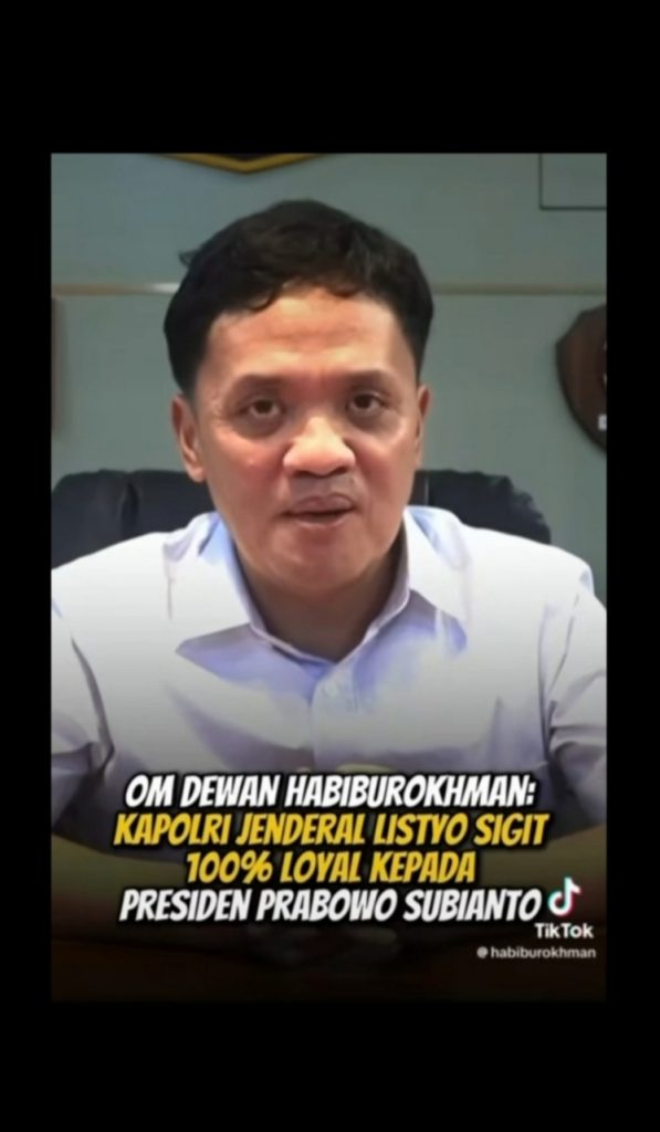 KESAKSIAN OM DEWAN HABIBUROKHMAN “KAPOLRI JENDRAL LISTYO SIGIT 100% LOYAL TERHADAP PRESIDEN PRABOWO SUBIANTO”.